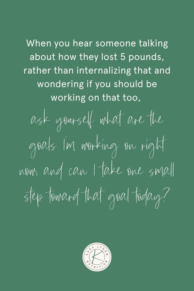 Graphic with quote: "When you hear someone talking about how they lost 5 pounds, rather than internalizing that and wondering if you should be working on that too, ask yourself what are the goals I'm working on right now, and can I take one small step toward that goal today?"